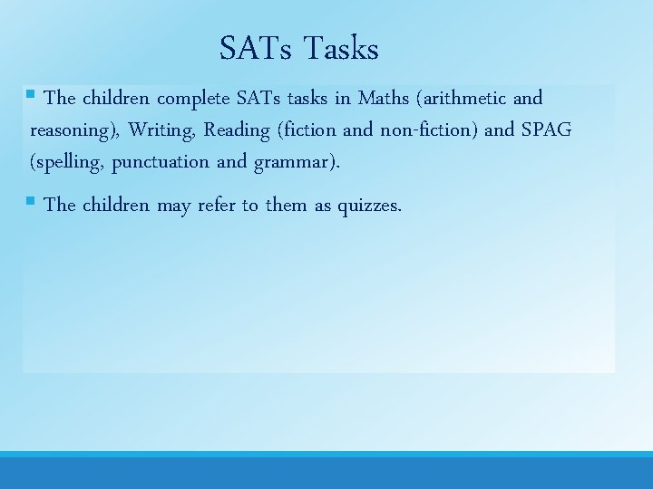 SATs Tasks § The children complete SATs tasks in Maths (arithmetic and reasoning), Writing,