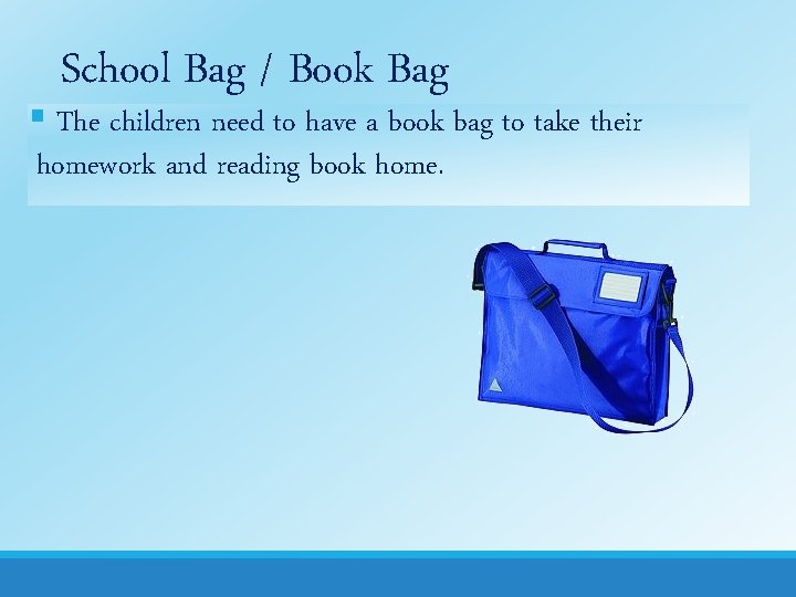 School Bag / Book Bag § The children need to have a book bag