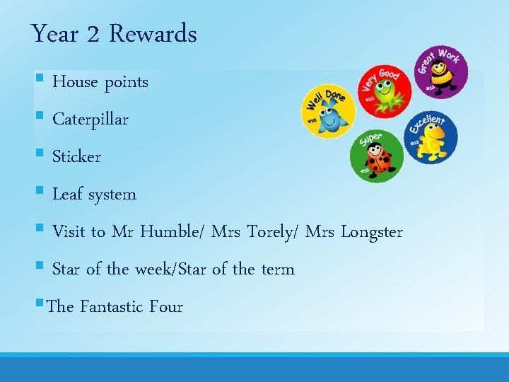 Year 2 Rewards § House points § Caterpillar § Sticker § Leaf system §