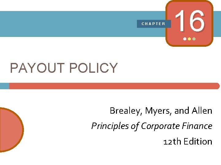 CHAPTER 16 PAYOUT POLICY Brealey, Myers, and Allen Principles of Corporate Finance 12 th