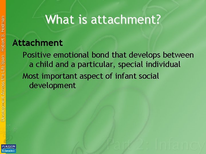 What is attachment? Attachment Positive emotional bond that develops between a child and a