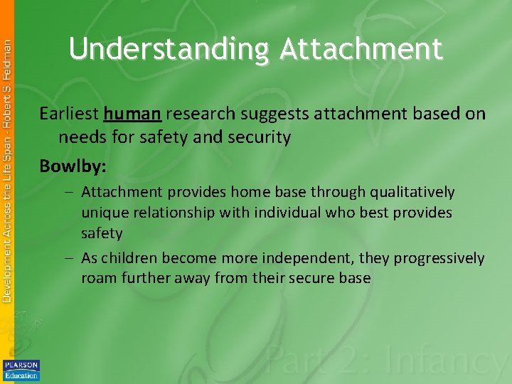 Understanding Attachment Earliest human research suggests attachment based on needs for safety and security