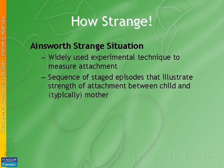 How Strange! Ainsworth Strange Situation – Widely used experimental technique to measure attachment –