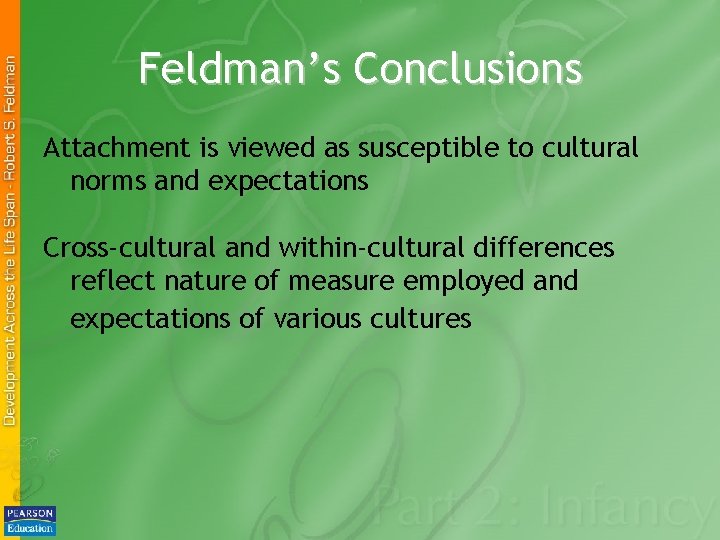 Feldman’s Conclusions Attachment is viewed as susceptible to cultural norms and expectations Cross-cultural and