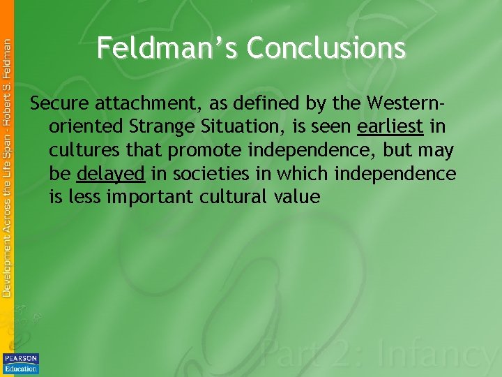 Feldman’s Conclusions Secure attachment, as defined by the Westernoriented Strange Situation, is seen earliest