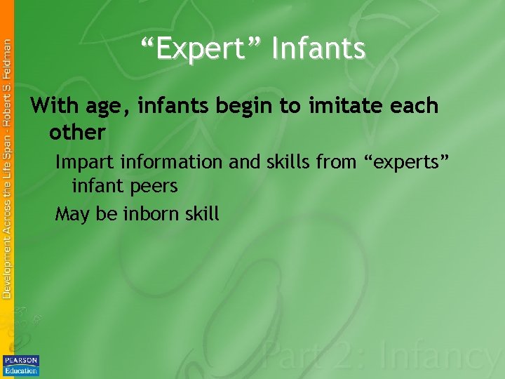 “Expert” Infants With age, infants begin to imitate each other Impart information and skills