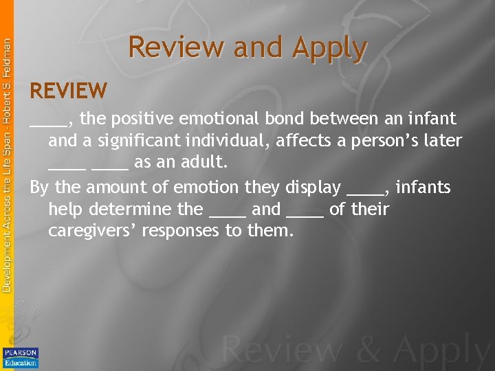 Review and Apply REVIEW ____, the positive emotional bond between an infant and a