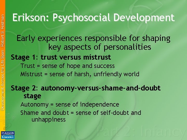 Erikson: Psychosocial Development Early experiences responsible for shaping key aspects of personalities Stage 1: