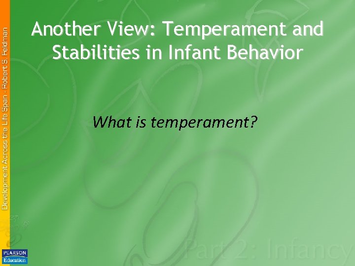 Another View: Temperament and Stabilities in Infant Behavior What is temperament? 