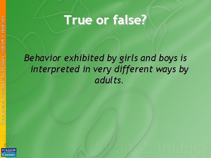 True or false? Behavior exhibited by girls and boys is interpreted in very different