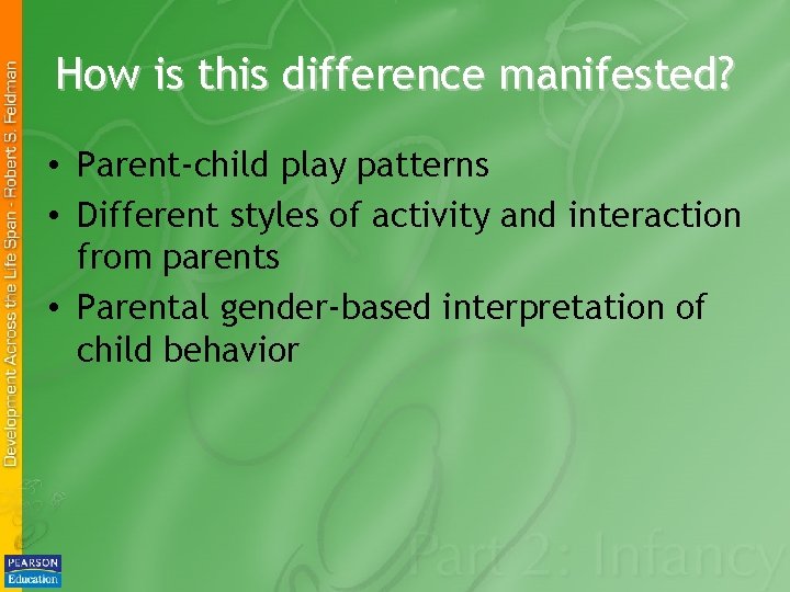 How is this difference manifested? • Parent-child play patterns • Different styles of activity