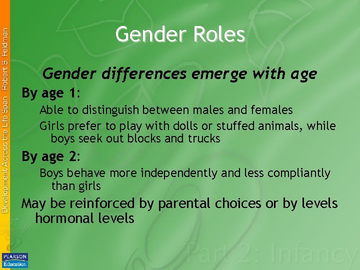 Gender Roles Gender differences emerge with age By age 1: Able to distinguish between