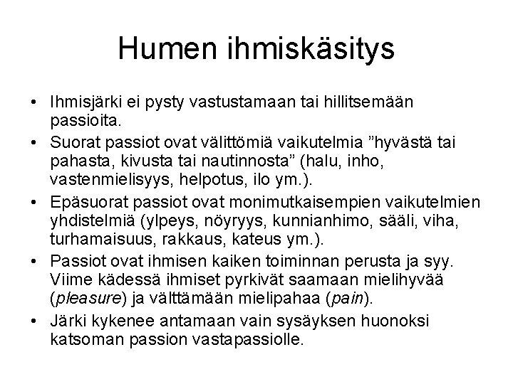 Humen ihmiskäsitys • Ihmisjärki ei pysty vastustamaan tai hillitsemään passioita. • Suorat passiot ovat