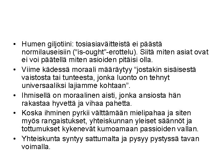  • Humen giljotiini: tosiasiaväitteistä ei päästä normilauseisiin (“is-ought”-erottelu). Siitä miten asiat ovat ei