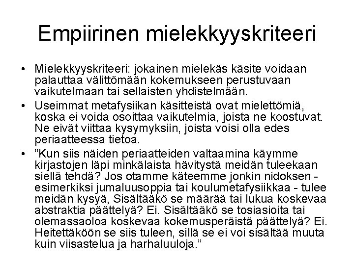 Empiirinen mielekkyyskriteeri • Mielekkyyskriteeri: jokainen mielekäs käsite voidaan palauttaa välittömään kokemukseen perustuvaan vaikutelmaan tai