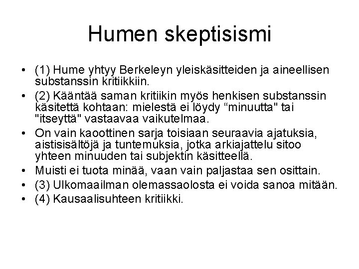 Humen skeptisismi • (1) Hume yhtyy Berkeleyn yleiskäsitteiden ja aineellisen substanssin kritiikkiin. • (2)