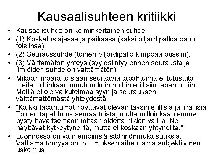 Kausaalisuhteen kritiikki • Kausaalisuhde on kolminkertainen suhde: • (1) Kosketus ajassa ja paikassa (kaksi