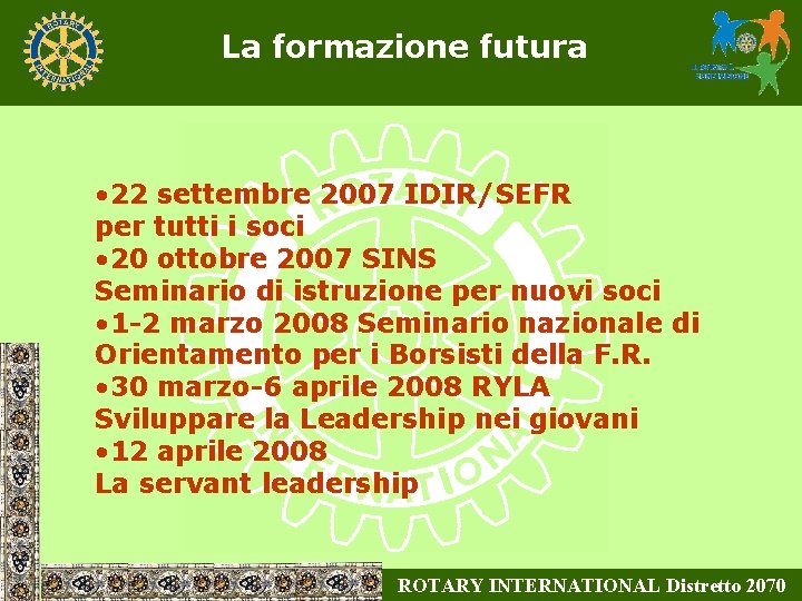 La formazione futura • 22 settembre 2007 IDIR/SEFR per tutti i soci • 20