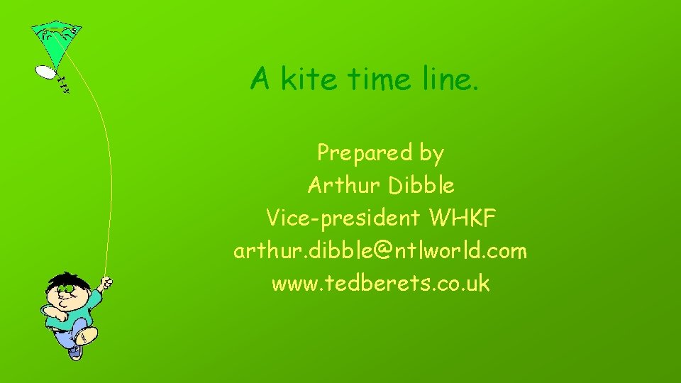 A kite time line. Prepared by Arthur Dibble Vice-president WHKF arthur. dibble@ntlworld. com www.