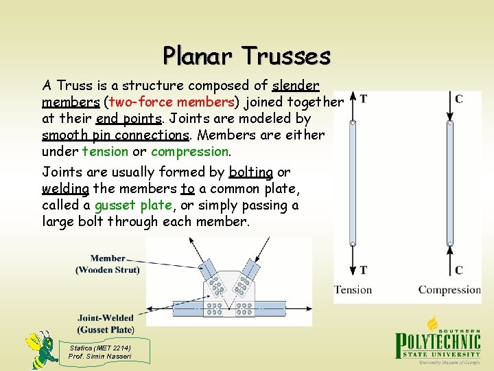 Planar Trusses A Truss is a structure composed of slender members (two-force members) joined