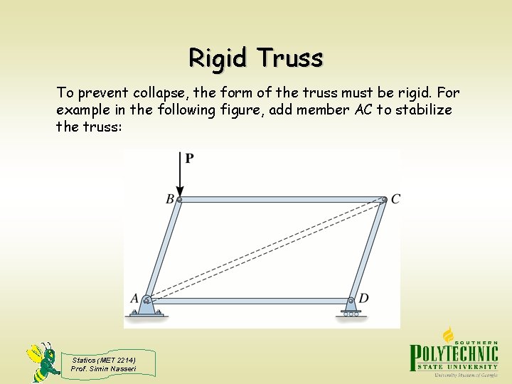 Rigid Truss To prevent collapse, the form of the truss must be rigid. For