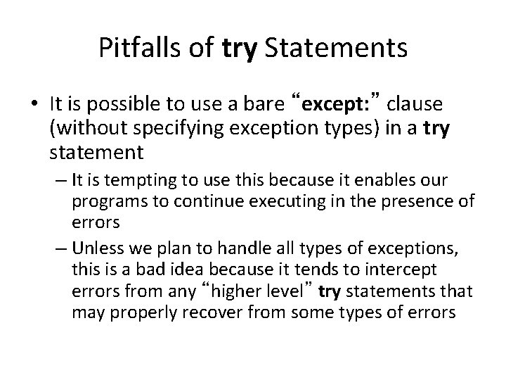 Pitfalls of try Statements • It is possible to use a bare “except: ”