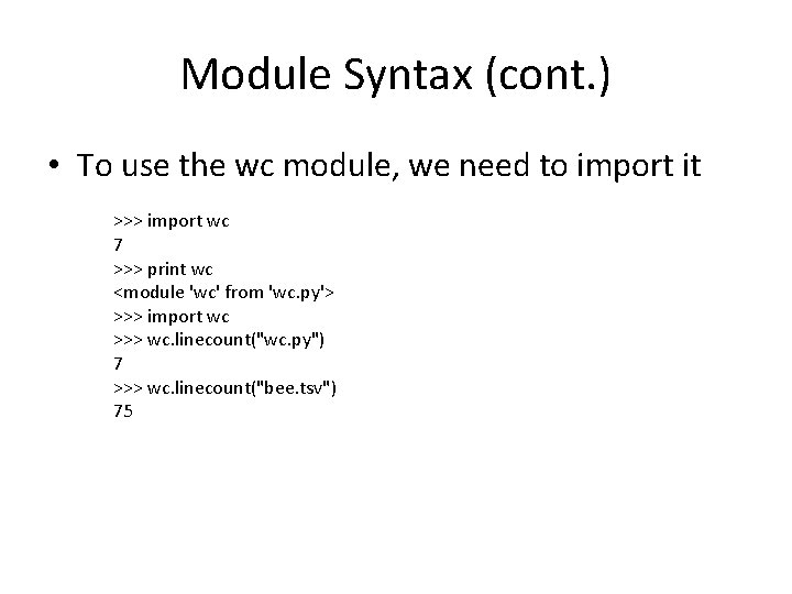 Module Syntax (cont. ) • To use the wc module, we need to import