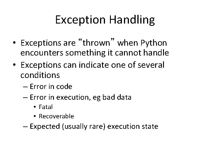 Exception Handling • Exceptions are “thrown” when Python encounters something it cannot handle •