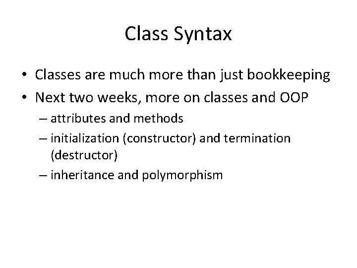 Class Syntax • Classes are much more than just bookkeeping • Next two weeks,