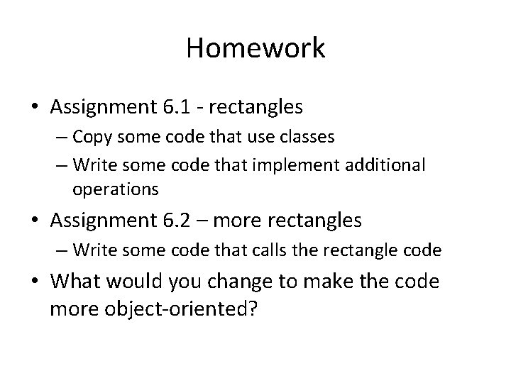 Homework • Assignment 6. 1 - rectangles – Copy some code that use classes