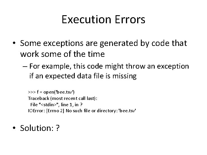 Execution Errors • Some exceptions are generated by code that work some of the