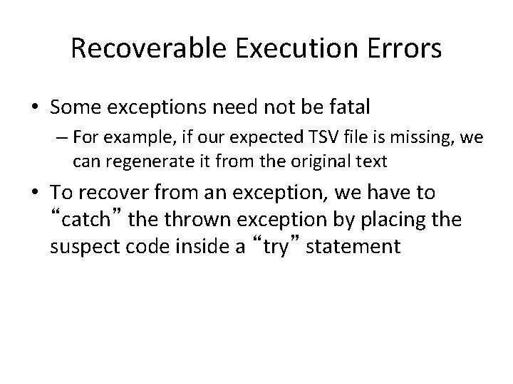 Recoverable Execution Errors • Some exceptions need not be fatal – For example, if