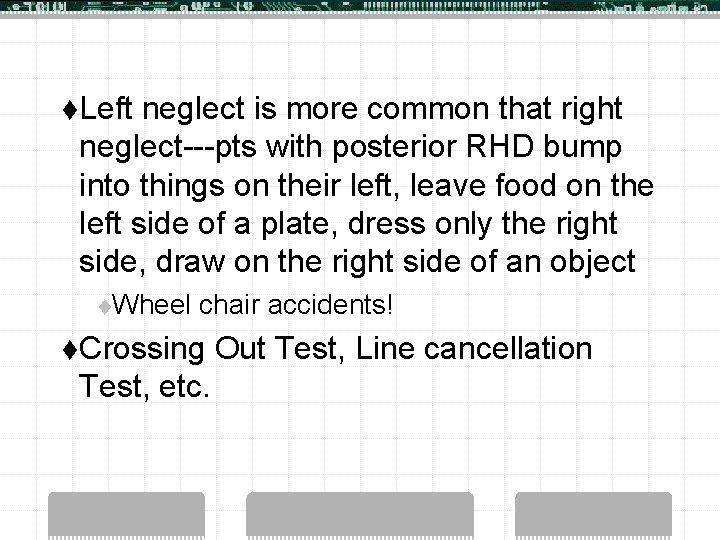 t. Left neglect is more common that right neglect---pts with posterior RHD bump into