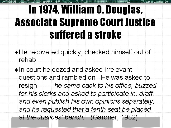 In 1974, William O. Douglas, Associate Supreme Court Justice suffered a stroke t He