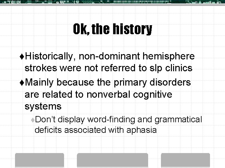 Ok, the history t. Historically, non-dominant hemisphere strokes were not referred to slp clinics