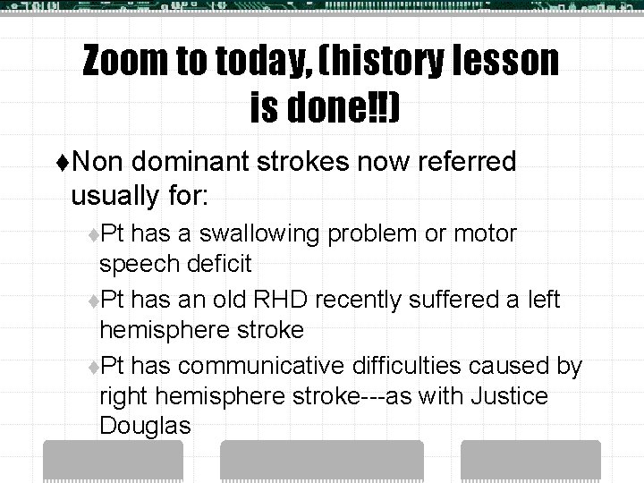 Zoom to today, (history lesson is done!!) t. Non dominant strokes now referred usually