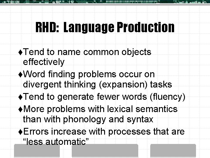 RHD: Language Production t. Tend to name common objects effectively t. Word finding problems