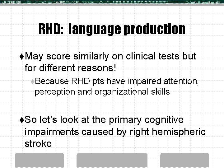 RHD: language production t. May score similarly on clinical tests but for different reasons!