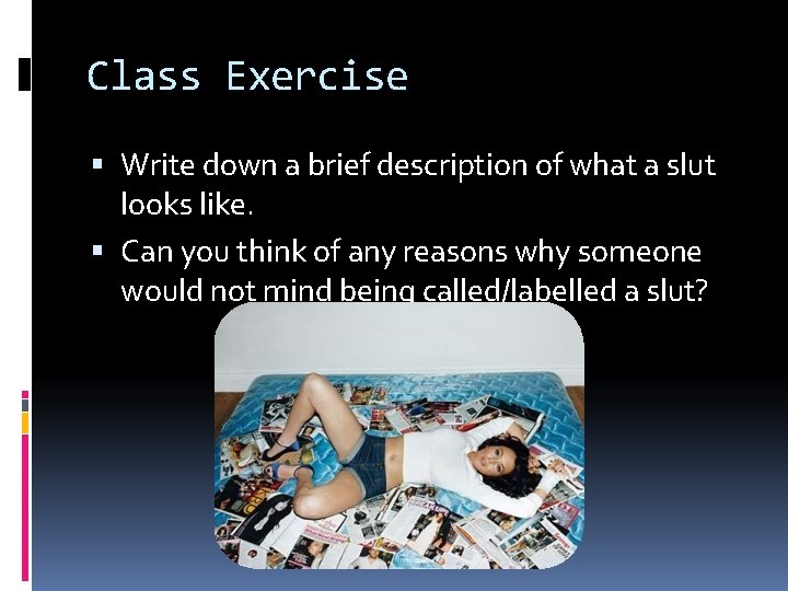 Class Exercise Write down a brief description of what a slut looks like. Can