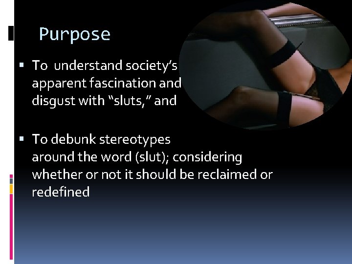 Purpose To understand society’s apparent fascination and disgust with “sluts, ” and To debunk