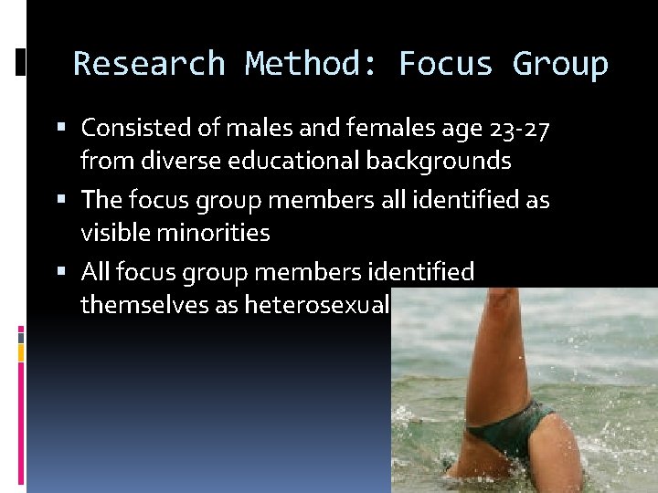 Research Method: Focus Group Consisted of males and females age 23 -27 from diverse