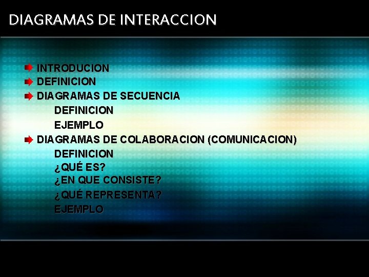 DIAGRAMAS DE INTERACCION INTRODUCION DEFINICION DIAGRAMAS DE SECUENCIA DEFINICION EJEMPLO DIAGRAMAS DE COLABORACION (COMUNICACION)