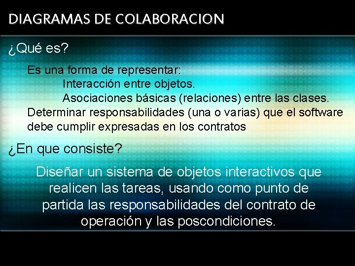 DIAGRAMAS DE COLABORACION ¿Qué es? Es una forma de representar: Interacción entre objetos. Asociaciones