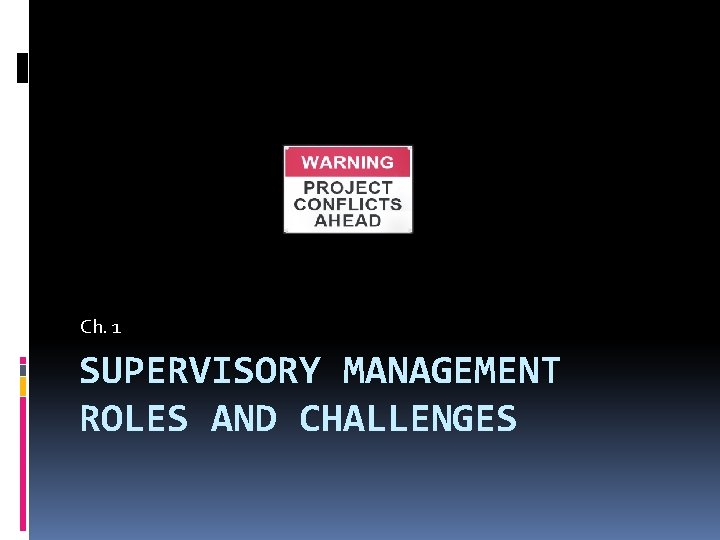 Ch. 1 SUPERVISORY MANAGEMENT ROLES AND CHALLENGES 