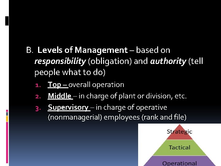 B. Levels of Management – based on responsibility (obligation) and authority (tell people what