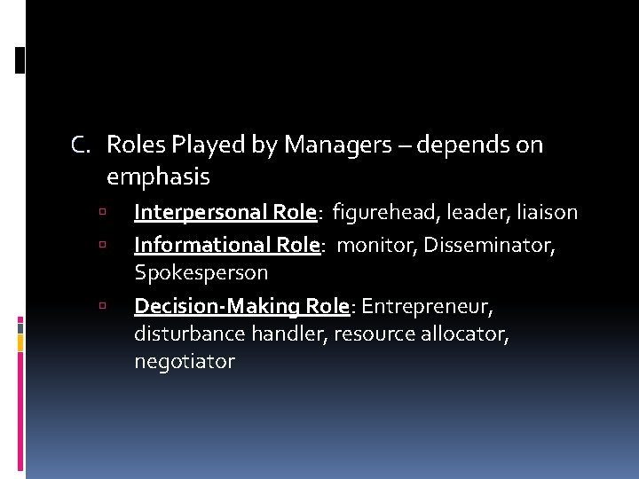 C. Roles Played by Managers – depends on emphasis Interpersonal Role: figurehead, leader, liaison