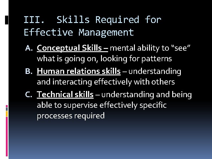 III. Skills Required for Effective Management A. Conceptual Skills – mental ability to “see”