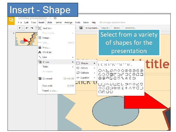 Insert - Shape Select from a variety of shapes for the presentation 