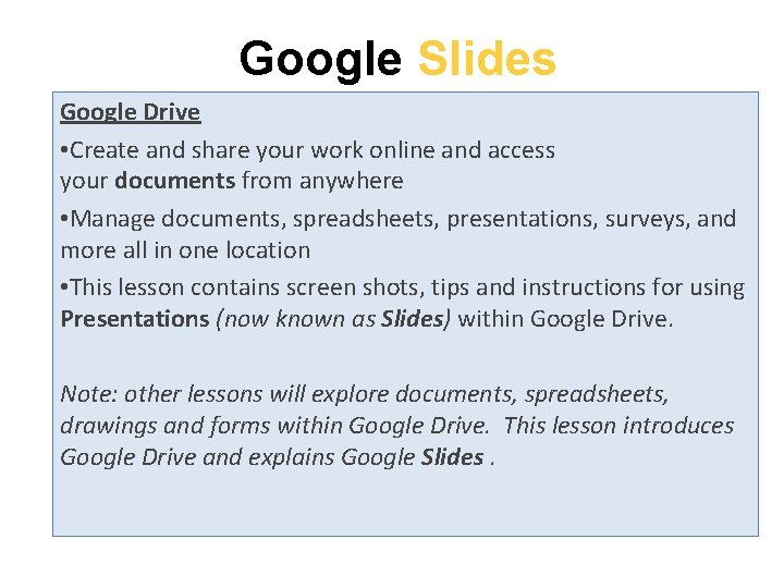 Google Slides Google Drive • Create and share your work online and access your