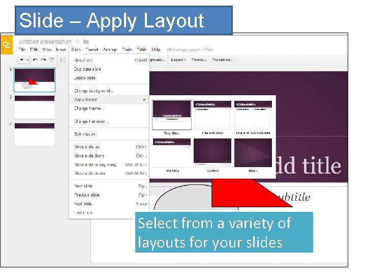 Slide – Apply Layout Select from a variety of layouts for your slides 